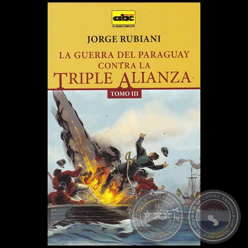 LA GUERRA DEL PARAGUAY CONTRA LA TRIPLE ALIANZA - TOMO III - Autor: JORGE RUBIANI - Año 2015